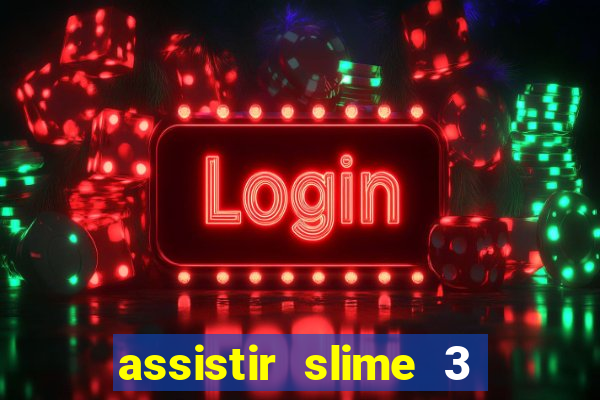 assistir slime 3 temporada dublado